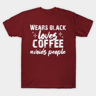 Wears Black Loves Coffee Avoids People T-Shirt